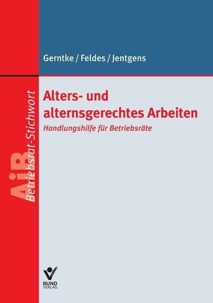 Alters- und alternsgerechtes Arbeiten: Handlungshilfe für Betriebsräte (AiB Stichwort)