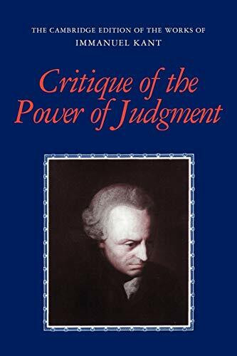 Critique of the Power of Judgment (The Cambridge Edition of the Works of Immanuel Kant in Translation)