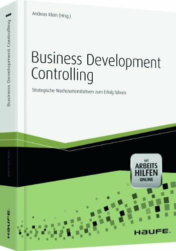 Business Development Controlling - mit Arbeitshilfen online: Strategische Wachstumsinitiativen zum Erfolg führen (Haufe Fachbuch)