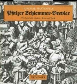 Pfälzer Schlemmer-Brevier. Von Land und Leuten - Speis und Trank der Südlichen Weinstrasse