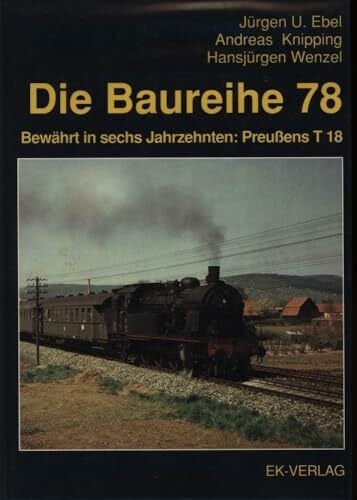 Die Baureihe 78: Bewährt in sechs Jahrzehnten: Preußens T 18