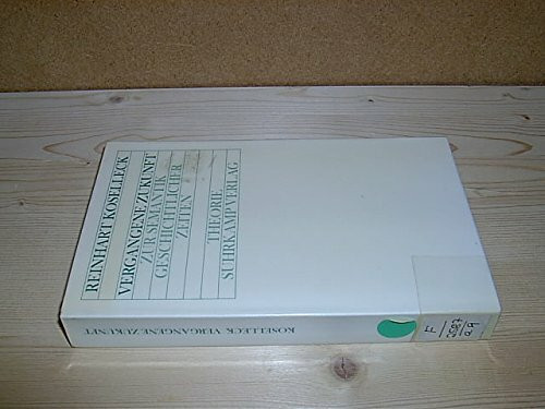 Vergangene Zukunft.: Zur Semantik geschichtlicher Zeiten. (Theorie)