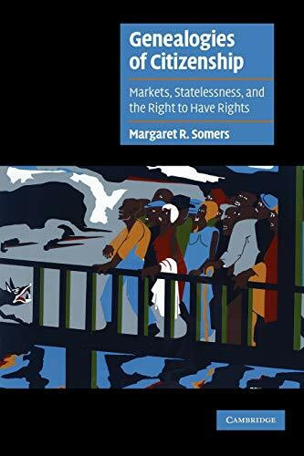 Genealogies of Citizenship: Markets, Statelessness, and the Right to Have Rights (Cambridge Cultural Social Studies)