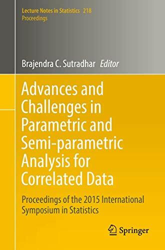 Advances and Challenges in Parametric and Semi-parametric Analysis for Correlated Data: Proceedings of the 2015 International Symposium in Statistics ... Notes in Statistics - Proceedings, Band 218)