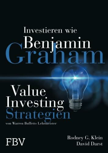 Investieren wie Benjamin Graham: Value-Investing-Strategien von Warren Buffetts Lehrmeister