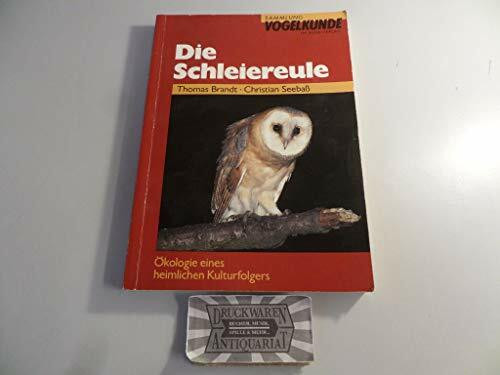 Die Schleiereule: Ökologie eines heimlichen Kulturfolgers (Sammlung Vogelkunde im AULA-Verlag)