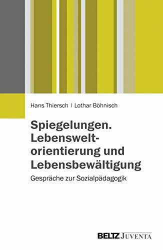 Spiegelungen. Lebensweltorientierung und Lebensbewältigung: Gespräche zur Sozialpädagogik