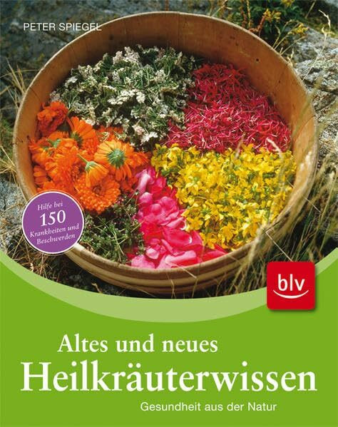 Altes und neues Heilkräuterwissen: Gesundheit aus der Natur