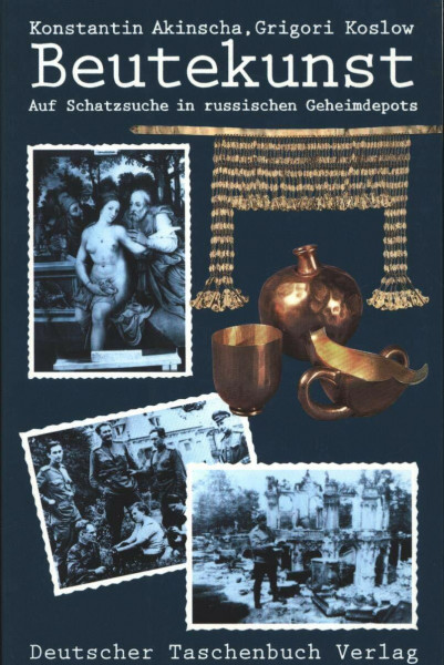 Beutekunst: Auf der Schatzsuche in russischen Geheimdepots (dtv Sachbuch)