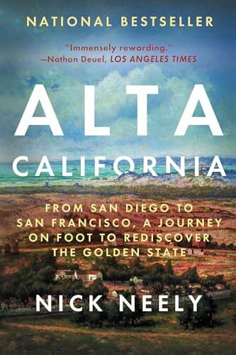 Alta California: From San Diego to San Francisco, A Journey on Foot to Rediscover the Golden State