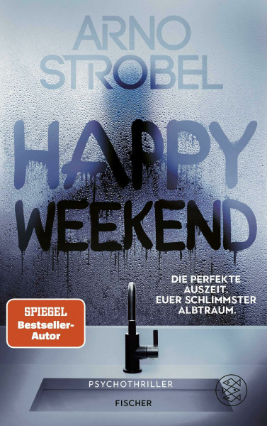 Happy Weekend – Die perfekte Auszeit. Euer schlimmster Albtraum.: Psychothriller | Nervenkitzel pur von Nr.1-Bestsellerautor Arno Strobel