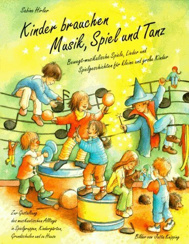 Kinder brauchen Musik, Spiel und Tanz: Bewegt-musikalische Spiele, Lieder und Spielgeschichten für Kinder: Bewegt-musikalische Spiele, Lieder und ... (Praxisbücher für den pädagogischen Alltag)
