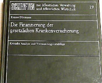 Die Finanzierung der gesetzlichen Krankenversicherung: Kritische Analyse und Verbesserungsvorschläge (Schriften zur öffentlichen Verwaltung und öffentlichen Wirtschaft)