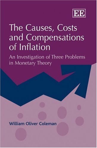 The Causes, Costs, and Compensations of Inflation: An Investigation of Three Problems in Monetary Theory