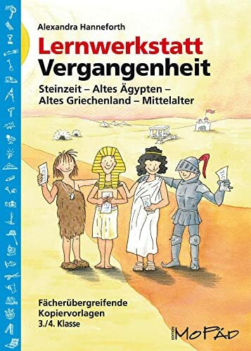 Lernwerkstatt Vergangenheit: Steinzeit - Altes Ägypten - Altes Griechenland - Mittelalter (3. und 4. Klasse): Fächerübergreifende Kopiervorlagen für die 3./4. Klasse (Lernwerkstatt Sachunterricht)