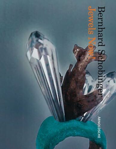 Bernhard Schobinger: Jewels Now!: Mit Fotografien Bernhard Schobinger: Jewels Now!: Mit Fotografien