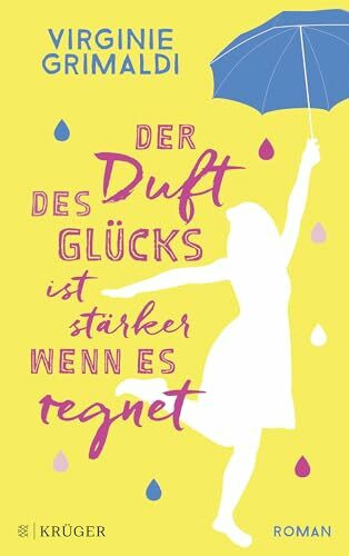 Der Duft des Glücks ist stärker, wenn es regnet: Roman