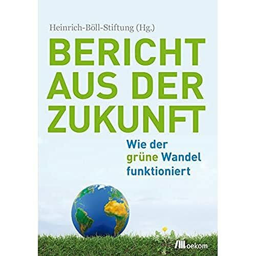 Bericht aus der Zukunft: Wie der grüne Wandel funktioniert