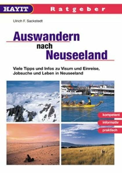 Auswandern nach Neuseeland: Viele Tipps und Infos zu Visum und Einreise, Jobsuche und Leben in Neuseeland (Hayit Ratgeber)