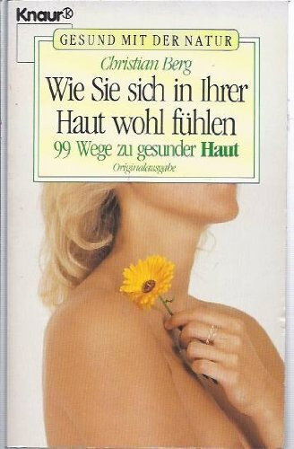 Wie Sie sich in Ihrer Haut wohlfühlen: 99 Wege zu gesunder Haut (Knaur Taschenbücher. Ratgeber)