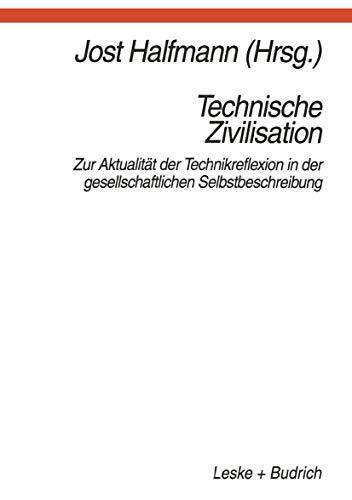 Technische Zivilisation: Zur Aktualitat der Technikreflexion in der gesellschaftlichen Selbstbeschreibung (German Edition): Zur Aktualität der ... in der gesellschaftlichen Selbstbeschreibung