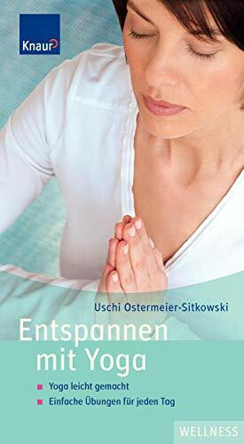 Entspannen mit Yoga: Yoga leicht gemacht Einfache Übungen für jeden Tag