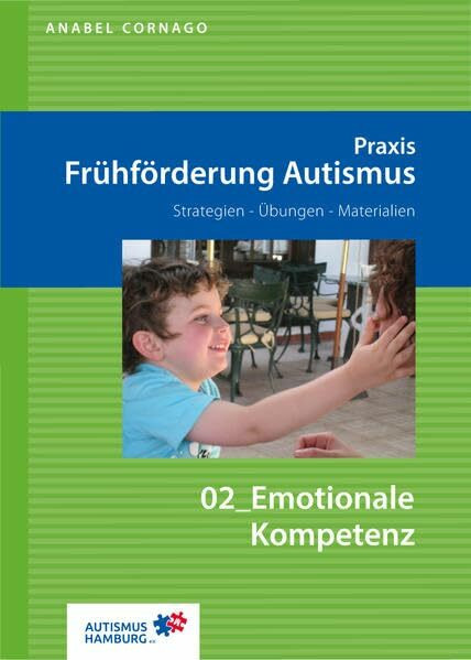 Praxis Frühförderung Autismus 02 Emotionale Kompetenz: Strategien - Übungen - Materialien (Praxis Frühförderung Autismus: Strategien - Aktivitäten - Materialien)