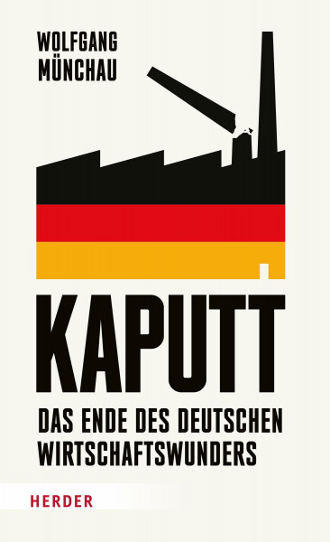 Kaputt: Das Ende des deutschen Wirtschaftswunders | Ein kompakter, informativer Pageturner zum wirtschaftlichen Niedergang