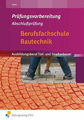 Berufsfachschule Bautechnik / Berufsfachschule Bautechnik - Prüfungsvorbereitung Abschlussprüfung: Prüfungsvorbereitung Abschlussprüfung / Tief- und Straßenbauer / -in