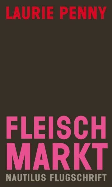 Fleischmarkt: Weibliche Körper im Kapitalismus (Nautilus Flugschrift)