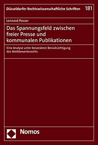 Das Spannungsfeld zwischen freier Presse und kommunalen Publikationen: Eine Analyse unter besonderer Berücksichtigung des Wettbewerbsrechts (Düsseldorfer Rechtswissenschaftliche Schriften)