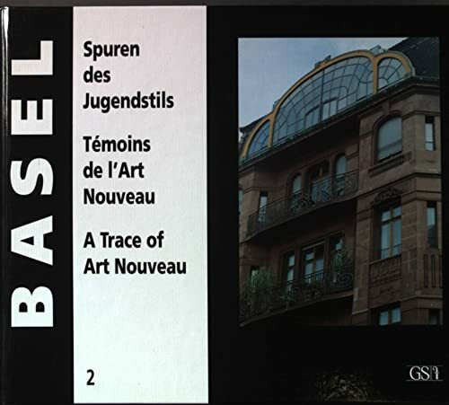 Spuren des Jugendstils /Témoins de L'Art Nouveau /A Trace of Art Nouveau: Ein Foto-Porträt Basel