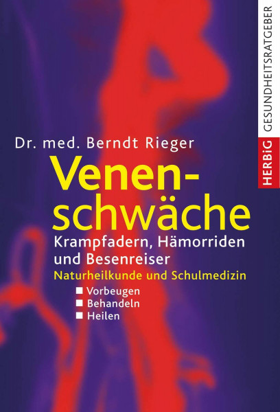 Venenschwäche: Krampfadern, Hämorrhoiden und Besenreiser. Naturheilkunde und Schulmedizin
