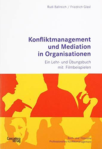 Konfliktmanagement und Mediation in Organisationen: Ein Lehr- und Übungsbuch mit Filmbeispielen zum Streamen, Buch-&-Film-Reihe Professionelles Konfliktmanagement