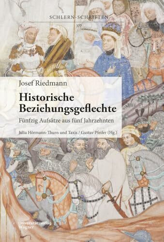 Josef Riedmann, Historische Beziehungsgeflechte: Fünfzig Aufsätze aus fünf Jahrzehnten (Schlern-Schriften)