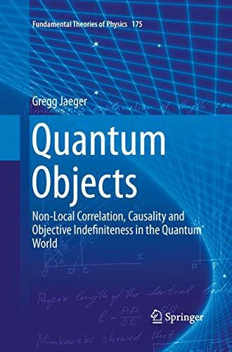 Quantum Objects: Non-Local Correlation, Causality and Objective Indefiniteness in the Quantum World (Fundamental Theories of Physics, 175, Band 175)