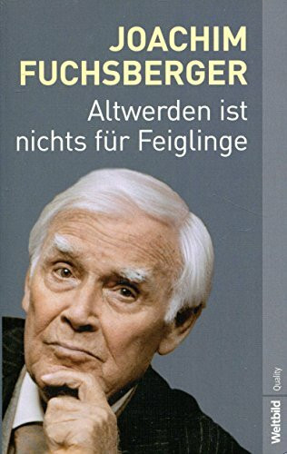 Altwerden ist nichts für Feiglinge