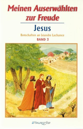 Meinen Auserwählten zur Freude - Band 3: Botschaften Jesu an Léandre Lachance (Meinen Auserwählten zur Freude: Botschaften Jesu an Léandre Lachance)