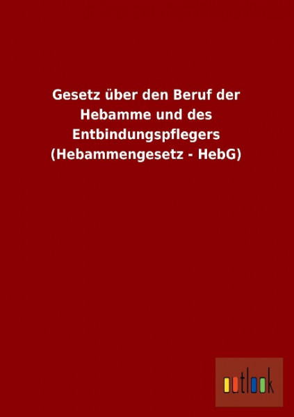 Gesetz über den Beruf der Hebamme und des Entbindungspflegers (Hebammengesetz - HebG)