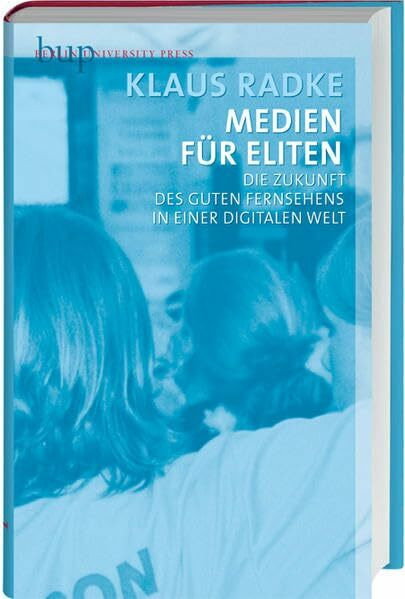 Medien für Eliten: Die Zukunft des guten Fernsehens in einer digitalen Welt
