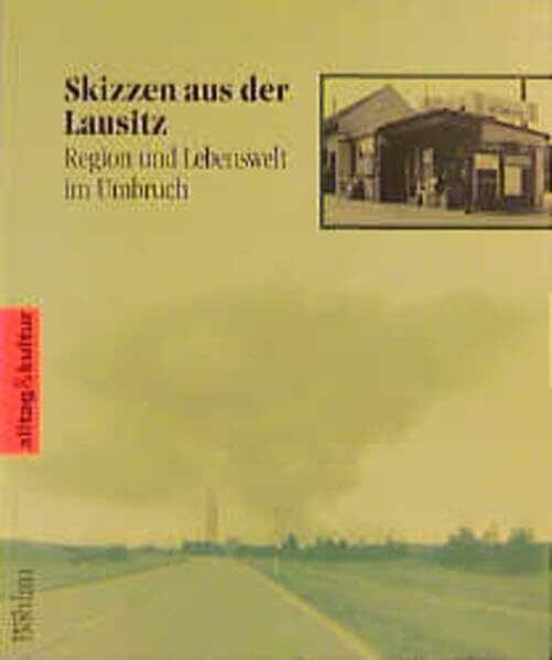 Skizzen aus der Lausitz: Region und Lebenswelt im Umbruch (alltag & kultur)