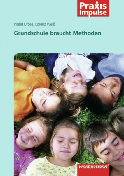 Praxis Impulse: Grundschule braucht Methoden (Praxis Impulse: Methoden)