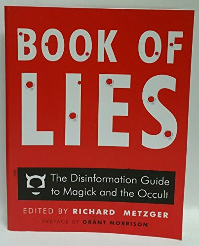 Book of Lies: The Disinformation Guide to Magick and the Occult Being an Alchemical Formula to Rip a Hole in the Fabric of Reality