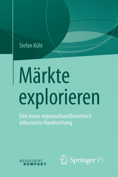 Märkte explorieren: Eine kurze organisationstheoretisch informierte Handreichung