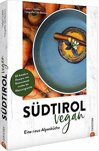 Kochbuch – Südtirol vegan: Eine neue Alpenküche. 60 vegane Rezepte von Brennnesselrisotto bis Walnussgranita.