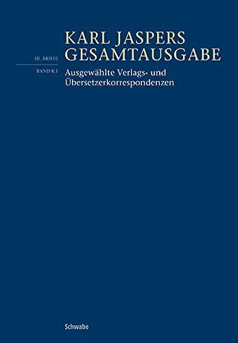 Ausgewählte Verlags- und Übersetzerkorrespondenzen: (3.: Briefe, Bd.8/1) (Karl Jaspers Gesamtausgabe, Band 3)