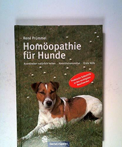 Homöopathie für Hunde: Krankheiten natürlich heilen. Konstitutionsmittel. Erste Hilfe. Praktische Selbsthilfe zu den wichtigsten Beschwerden (Expertenwissen Hundehaltung)