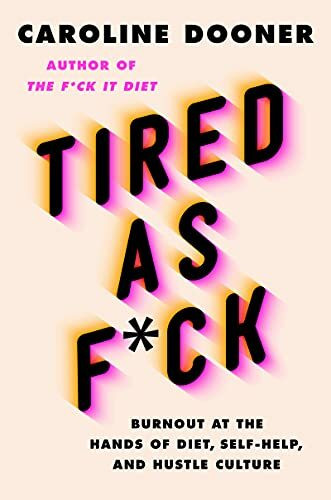 Tired as F*ck: Burnout at the Hands of Diet, Self-Help, and Hustle Culture