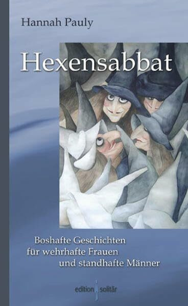 Hexensabbat: Boshafte Geschichten für wehrhafte Frauen und standhafte Männer