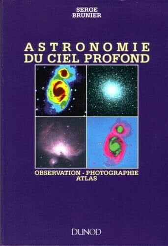 Astronomie du ciel profond: Observation, photographie, atlas